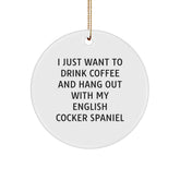 Funny English Cocker Spaniel Dog Gifts from Men to Family - I Just Want To Drink Coffee And Hang Out With My English Cocker Spaniel Circle Ornament for Christmas - Image 1